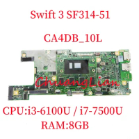 CA4DB_10L Mainboard For Acer Swift 3 SF314-51 Laptop Motherboard with i3-6100U i7-7500U CPU 8GB-RAM UMA 100% Fully Tested.