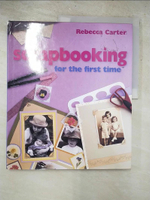 【書寶二手書T1／設計_DBV】Scrapbooking for the First Time_Rebecca Carter