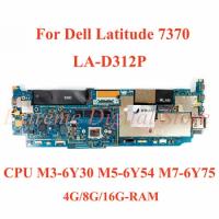 For Dell Latitude 7370 Laptop motherboard LA-D312P with CPU M3-6Y30 M5-6Y54 M7-6Y75 4G/8G/16G-RAM 100% Tested Fully Work