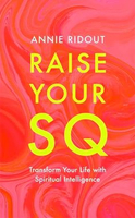 RAISE YOUR SQ: TRANSFORM YOUR LIFE WITH SPIRITUAL INTELLIGENCE