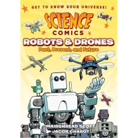 Robots &amp; Drones：Past Present and Future （Science Comics）