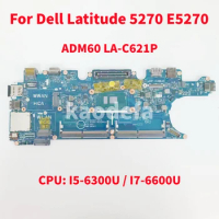 ADM60 LA-C621P Mainboard For Dell Latitude 5270 E5270 Laptop Motherboard CPU: I5-6300U / I7-6600U DDR4 100% Test OK