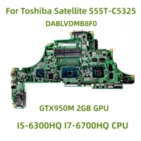 Suitable for Toshiba Satellite S55T-C5325 laptop motherboard DABLVDMB8F0 with I5-6300HQ I7-6700HQ CPU GTX950M 2GB GPU 100% Test