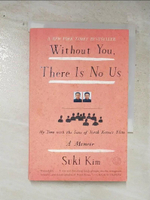 【書寶二手書T7／歷史_H47】Without You, There Is No Us: Undercover Among the Sons of North Korea’s Elite_Kim, Suki