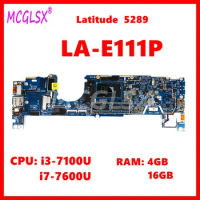 LA-E111P Notebook Mainboard For Dell Latitude 12 5289 13 7389 Laptop Motherboard With i3-7100U i7-7600U CPU 4GB 16GB RAM