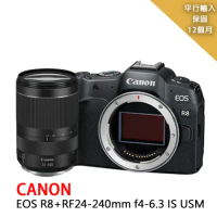 【Canon】EOS R8+RF24-240mm*(平行輸入) ~送單眼雙鏡包+中型腳架+大吹球清潔組