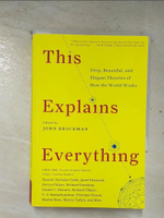 【書寶二手書T1／科學_BU2】This Explains Everything: Deep, Beautiful, and Elegant Theories of How the World Works_Brockman, John (EDT)