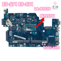 LA-B161P For Acer Aspire E5-571 E5-531 Laptop Motherboard Z5WAH N2957U CPU DDR3L Mainboard 100% Tested Fully Work