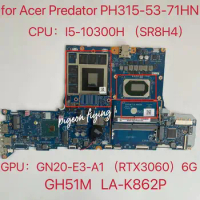 for Acer Predator PH315-53-71HN Laptop Motherboard CPU:I5-10300H SRH84 GPU:GN20-E3-A1 (RTX3060) 6G GH51M LA-K862P Test OK
