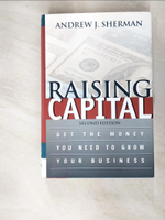 【書寶二手書T3／大學商學_EXY】Raising Capital: Get The Money You Need To Grow Your Business_Sherman, Andrew J.