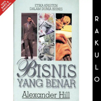 Buku Bisnis yang Benar - Alexander Hill - Etika Kristen dalam dunia