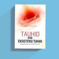 Tauhid dan Eksistensi Tuhan - Tinjauan Sains, Mistik, dan Filsafat
