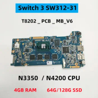 FOR Acer Switch 3 SW312-31 Laptop motherboard, T8202PCB-MB_V6 ,N3350 N4200 CPU,4GB RAM , 64G 128G SSD 100%TEST