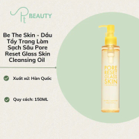 Dầu Tẩy Trang Làm Sạch Sâu Be The Skin Pore Reset Glass Skin Cleansing Oil - 150ml