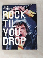【書寶二手書T8／音樂_C6E】Rock Til You Drop: The Decline from Rebellion to Nostalgia_Strausbaugh, John