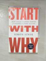 【書寶二手書T9／傳記_LAE】Start With Why: How Great Leaders Inspire Everyone to Take Action_Sinek, Simon