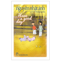 Sách - Have A Good Day - Nguyễn Nhật Ánh (Bản tiếng Anh) - NXB Trẻ