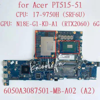 6050A3087501-MB-A02 300 9th Gen Mainboard for Acer PT515-51 Laptop Motherboard CPU:I7-9750H GPU:N18E-G1-KD-A1 RTX2060 6G Test OK