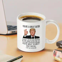 11oz Mug Gifts For Sister, You're A Great Sister Trump Coffee Mug, Sister Gifts From Sister Brother, Sister Birthday Gifts