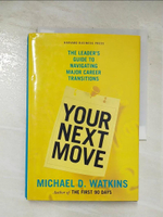 【書寶二手書T9／財經企管_AP2】Your next move : the leader's guide to navigating major career transitions_Michael