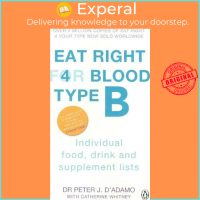 Eat Right For Blood Type B : Maximise your health with individual food, drink and supplement lists f
