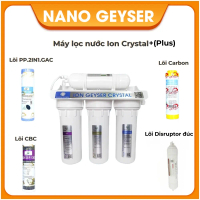 Bộ tiền lọc nước Ion Crystal 4 cấp Nano Geyser chính hãng công nghệ màng lọc Disruptor của Mỹ