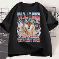 New store openingYou Call It Autism I Call It Having That Dawg in Me T Shirt Funny Wolf Meme T Shirt