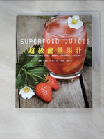【書寶二手書T6／餐飲_JXR】超級能量果汁：扭開果汁機，讓你的一整天滿溢著能量與營養(超值平裝本)_Julie Morris,  游鈞雅, 江健新