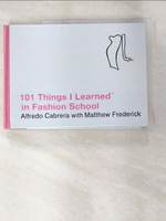 【書寶二手書T7／設計_A7L】101 Things I Learned in Fashion School_Cabrera, Alfredo/ Frederick, Matthew (ILT)/ Forrest, Taylor (ILT)
