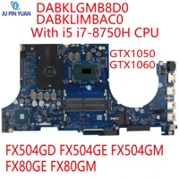 DABKLGMB8D0 DABKLIMBAC0 For ASUS FX504GD FX504GE FX504GM FX80GE FX80GM Laptop Motherboard With i5 i7-8750H CPU GTX1050 GTX1060