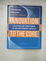 【書寶二手書T4／傳記_JRG】Innovation to the Core: A Blueprint for Transforming the Way Your Company Innovates_Skarzynski, Peter/ Gibson, Rowan