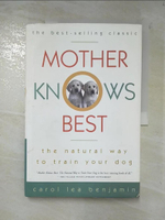 【書寶二手書T9／寵物_D8A】Mother Knows Best: The Natural Way to Train Your Dog_Benjamin, Carol Lea