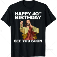 Funny Birthday Gift Jesus Happy 40th Birthday See You Soon T-Shirt Retro Style Men Clothing Streetwe
