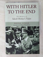 【書寶二手書T9／歷史_CVL】With Hitler to the End: The Memoir of Hitler’s Valet_Linge, Heinz/ Moorehouse, Roger (INT)