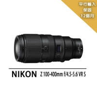 【Nikon 尼康】NIKKOR Z 100-400mm  VR S變焦鏡*(平行輸入)~送背帶+拭鏡筆