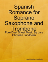 【電子書】Spanish Romance for Soprano Saxophone and Trombone - Pure Duet Sheet Music By Lars Christian Lundholm