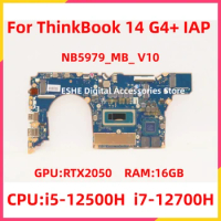 For Lenovo ThinkBook 14 G4+ IAP Laptop Motherboard NB5979_MB_ V10 CPU i5-12500H i7-12700H GPU RTX2050 RAM 16G 5B21F38491 5B21F38