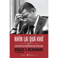 Sách Nhìn Lại Quá Khứ: Tấn Thảm Kịch và Những Bài Học Về Việt Nam - Hồi Ký Robert S.McNamara - NXB S
