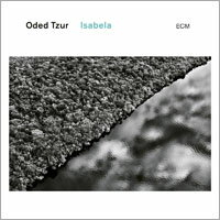 歐迪．提佐：伊莎貝拉 Oded Tzur: Isabela (CD) 【ECM】