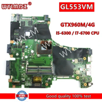 GL553VM i5-6300/i7-6700CPU GTX960M/4G Mainboard For Asus GL553V GL553VD GL553VE GL553VW FX53VD FX53V Laptop Motherboard