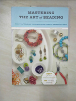 【書寶二手書T5／美工_JRM】Mastering the Art of Beading_Sterbenz, Genevieve A./ Mays, Steven (PHT)