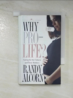 【書寶二手書T3／大學社科_CVD】Why Pro-Life?_Alcorn, Randy C.