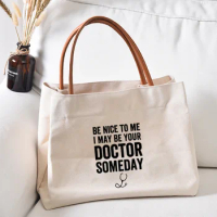 May Be Your Doctor Funny Printed Canvas Tote Bag Handbag Gift for Doctor Work Bag Book Bag Women Lady Beach Bag Dropshipping