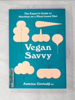【書寶二手書T8／餐飲_JND】Vegan Savvy: The Expert’’s Guide to Nutrition on a Plant-Based Diet_Govindji, Azmina