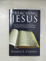 【書寶二手書T1／宗教_EC4】Preaching Jesus: The New Directions for Homiletics in Hans Frei’s Postliberal Theology_Campbell, Charles L.