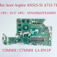 A715-71 Mainboard for Acer AN515-51 Laptop Motherboard CPU: i5-7300HQ I7-7700HQ GPU:GTX1050 / GTX1050TI 4G C5MMH/C7MMH LA-E911P