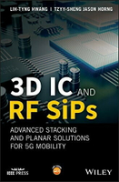 3D IC &amp; RF SIPs: ADVANCED STACKING &amp; PLANAR SOLUTIONS FOR 5G MOBILITY  HWANG  John Wiley
