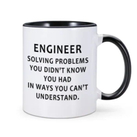 Funny Coffee Mug Engineer Solving Problems 11 oz Ceramics Home Office Tea Water Cup Gift for Engineer Novelty Cup Birthday Gift