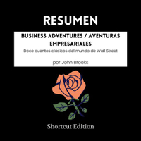 【有聲書】RESUMEN - Business Adventures / Aventuras empresariales: Doce cuentos clásicos del mundo de Wall Street por John Brooks