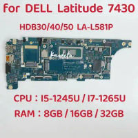 HDB30/40/50 LA-L581P Mainboard For DELL Latitude 7430 Laptop Motherboard CPU: I5-1245U I7-1265U RAM: 8GB / 16GB / 32GB Test OK